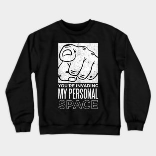 Your invading my personal space Crewneck Sweatshirt